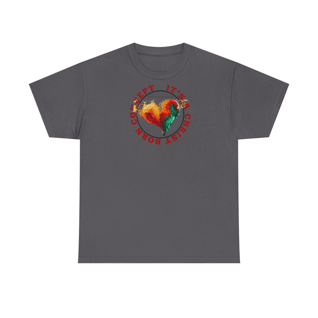 'It's a Christ Born Concept' - Unisex Heavy Cotton Tee